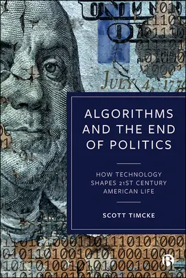 Algoritmy a koniec politiky: Ako technológie formujú americký život v 21. storočí - Algorithms and the End of Politics: How Technology Shapes 21st-Century American Life