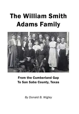 Rodina Williama Smitha Adamsa - od Cumberland Gap po okres San Saba v Texase - The William Smith Adams Family - From the Cumberland Gap to San Saba County, Texas