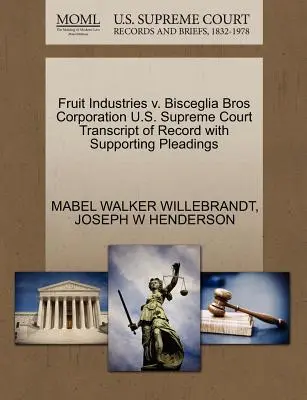 Fruit Industries V. Bisceglia Bros Corporation Transcript of Record with Supporting Pleadings Najvyšší súd USA - Fruit Industries V. Bisceglia Bros Corporation U.S. Supreme Court Transcript of Record with Supporting Pleadings