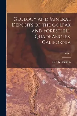 Geológia a ložiská nerastných surovín štvoruholníkov Colfax a Foresthill, Kalifornia; č. 67 - Geology and Mineral Deposits of the Colfax and Foresthill Quadrangles, California; No.67