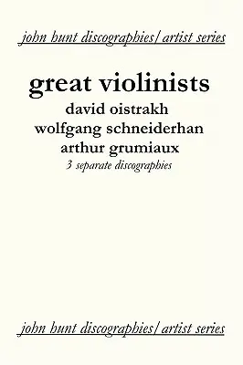 Veľkí huslisti. Tri diskografie. David Oistrach, Wolfgang Schneiderhan, Arthur Grumiaux. [2004]. - Great Violinists. 3 Discographies. David Oistrakh, Wolfgang Schneiderhan, Arthur Grumiaux. [2004].