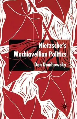Nietzscheho machiavelistická politika - Nietzsche's Machiavellian Politics