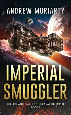 Imperiálny pašerák: Úpadok a pád Galaktického impéria Kniha 2 - Imperial Smuggler: Decline and Fall of the Galactic Empire Book 2