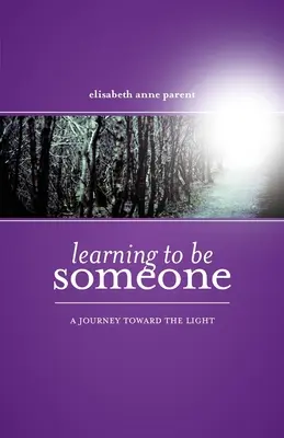 Učiť sa byť niekým: Cesta za svetlom - Learning To Be Someone: A Journey Toward the Light