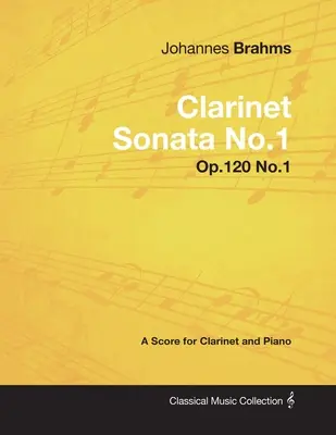 Johannes Brahms - Klarinetová sonáta č. 1 - op. 120 č. 1 - partitúra pre klarinet a klavír - Johannes Brahms - Clarinet Sonata No.1 - Op.120 No.1 - A Score for Clarinet and Piano