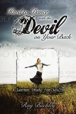 Ťažko sa tancuje s diablom na chrbte: Pôstne štúdium pre dospelých - Hard to Dance with the Devil on Your Back: A Lenten Study for Adults