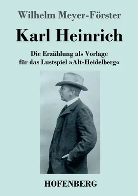 Karl Heinrich: Die Erzhlung als Vorlage fr das Lustspiel Alt-Heidelberg
