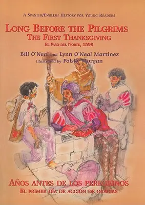 Dávno pred pútnikmi/Anos Antes de Los Peregrinos: The First Thanksgiving, El Paso del Norte, 1598/El Primer Dia de Accion de Gracias, El Paso del - Long Before the Pilgrims/Anos Antes de Los Peregrinos: The First Thanksgiving, El Paso del Norte, 1598/El Primer Dia de Accion de Gracias, El Paso del