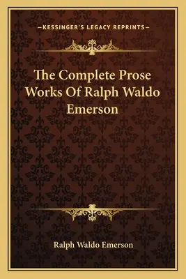 Kompletné prozaické dielo Ralpha Waldo Emersona - The Complete Prose Works Of Ralph Waldo Emerson