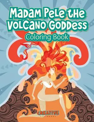 Omaľovánka bohyne sopky Madam Pele - Madam Pele the Volcano Goddess Coloring Book