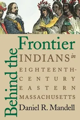 Za hranicou: Indiáni vo východnom Massachusetts v 18. storočí - Behind the Frontier: Indians in Eighteenth-Century Eastern Massachusetts