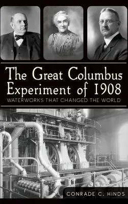 Veľký Kolumbov experiment z roku 1908: Vodné dielo, ktoré zmenilo svet - The Great Columbus Experiment of 1908: Waterworks That Changed the World