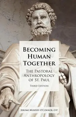 Stávať sa spoločne ľuďmi: Pavla, tretie vydanie - Becoming Human Together: The Pastoral Anthropology of St. Paul, Third Edition
