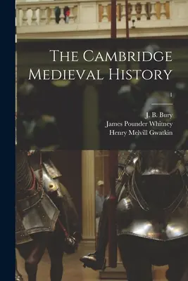 Cambridge Medieval History; 1 - The Cambridge Medieval History; 1