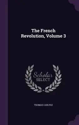 Francúzska revolúcia, zväzok 3 - The French Revolution, Volume 3