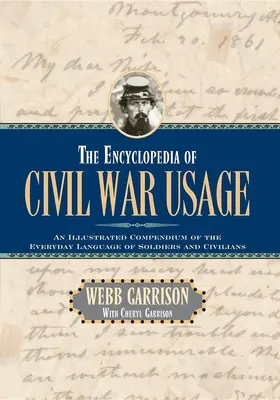 Encyklopédia občianskej vojny: Ilustrované kompendium každodenného jazyka vojakov a civilistov - The Encyclopedia of Civil War Usage: An Illustrated Compendium of the Everyday Language of Soldiers and Civilians