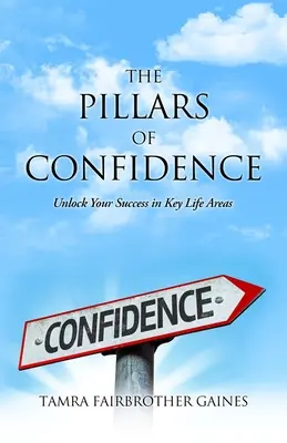 Piliere dôvery: Odomknite svoj úspech v kľúčových oblastiach života - The Pillars of Confidence: Unlock Your Success in Key Life Areas