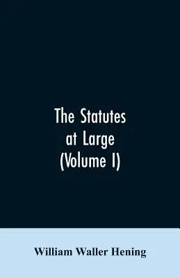 The statutes at large; being a collection of all laws of Virginia, from the first session of the legislature, in the year 1619. Vydané na základe - The statutes at large; being a collection of all the laws of Virginia, from the first session of the legislature, in the year 1619. Published pursuant