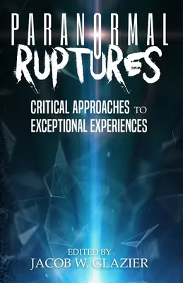 Paranormálne zlomy: Séria: Kritické prístupy k výnimočným zážitkom - Paranormal Ruptures: Critical Approaches to Exceptional Experiences