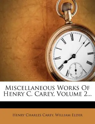 Miscellaneous Works Of Henry C. Carey, Volume 2...