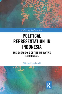 Politická reprezentácia v Indonézii: Vznik inovatívnych technokratov - Political Representation in Indonesia: The Emergence of the Innovative Technocrats
