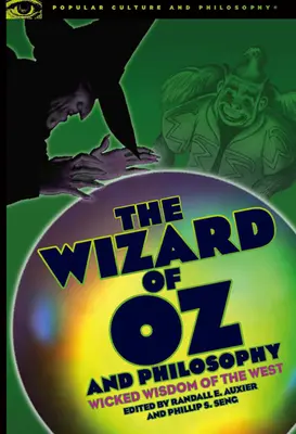 Čarodejník zo krajiny Oz a filozofia: Zlá múdrosť Západu - The Wizard of Oz and Philosophy: Wicked Wisdom of the West
