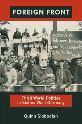 Zahraničný front: Politika tretieho sveta v západnom Nemecku šesťdesiatych rokov - Foreign Front: Third World Politics in Sixties West Germany