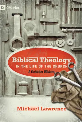 Biblická teológia v živote cirkvi: Vydanie: Biblický sprievodca pre duchovnú službu - Biblical Theology in the Life of the Church: A Guide for Ministry