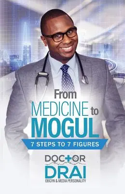 Od medicíny k magnátovi: 7 krokov k 7 číslam - From Medicine to Mogul: 7 Steps to 7 Figures
