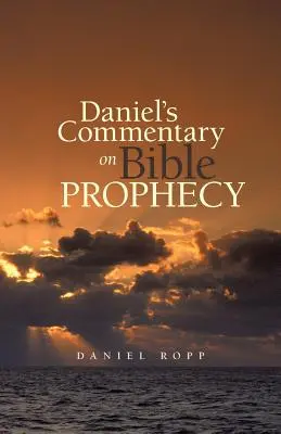 Danielov komentár k biblickým proroctvám - Daniel's Commentary on Bible Prophecy