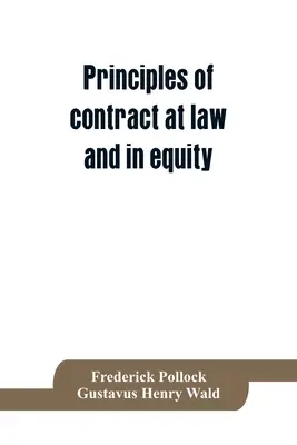 Princípy právnych a spravodlivých zmlúv; pojednanie o všeobecných zásadách týkajúcich sa platnosti zmlúv s osobitným zreteľom na - Principles of contract at law and in equity; being a treatise on the general principles concerning the validity of agreements, with a special view to