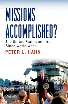 Splnené misie?: Spojené štáty a Irak od prvej svetovej vojny - Missions Accomplished?: The United States and Iraq Since World War I