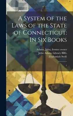 Systém zákonov štátu Connecticut: V šiestich knihách: 1 - A System of the Laws of the State of Connecticut: In six Books: 1