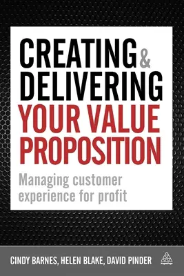 Vytváranie a poskytovanie vašej hodnotovej ponuky: Riadenie zákazníckych skúseností pre zisk - Creating & Delivering Your Value Proposition: Managing Customer Experience for Profit