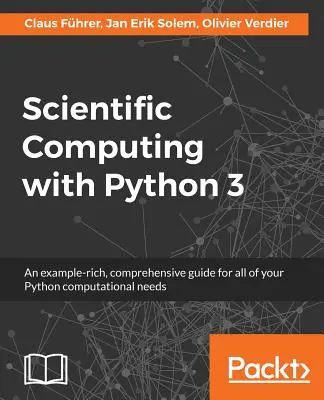 Vedecké výpočty s Pythonom 3: Komplexná príručka bohatá na príklady pre všetky vaše výpočtové potreby v Pythone - Scientific Computing with Python 3: An example-rich, comprehensive guide for all of your Python computational needs