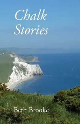 Kriedové príbehy: Básne vychádzajúce z krajiny, histórie a ľudí v Dorsete - Chalk Stories: Poems grounded in the landscape, history and people of Dorset