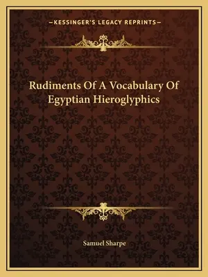 Základy slovníka egyptských hieroglyfov - Rudiments Of A Vocabulary Of Egyptian Hieroglyphics