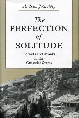 Dokonalosť samoty: Pustovníci a mnísi v križiackych štátoch - The Perfection of Solitude: Hermits and Monks in the Crusader States