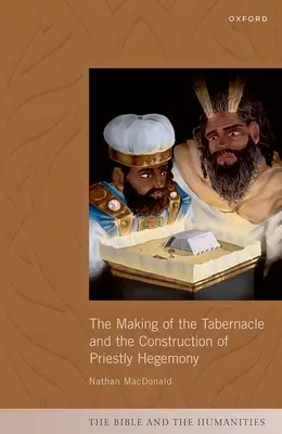 The Making of the Tabernacle and the Construction of Priestly Hegemony (Tvorba stánku a budovanie kňazskej hegemónie) - The Making of the Tabernacle and the Construction of Priestly Hegemony