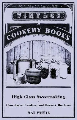 Vysokokvalitné sladkosti - čokoláda, cukríky a dezertné bonbóny - High-Class Sweetmaking - Chocolates, Candies, and Dessert Bonbons