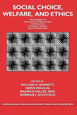 Sociálna voľba, blahobyt a etika: Zborník z ôsmeho medzinárodného sympózia z ekonomickej teórie a ekonometrie - Social Choice, Welfare, and Ethics: Proceedings of the Eighth International Symposium in Economic Theory and Econometrics