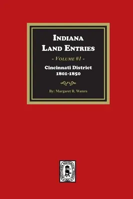 Pozemkové záznamy Indiany. Zväzok 1: Cincinnati District, 1801-1840: 1. ročník: Cincinnati District, 1801-1840 - Indiana Land Entries. Volume 1: Cincinnati District, 1801-1840: Cincinnati District, 1801-1840