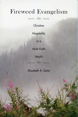 Evanjelizácia v ohnivej tráve: Kresťanská pohostinnosť vo svete viacerých náboženstiev - Fireweed Evangelism: Christian Hospitality in a Multi-Faith World