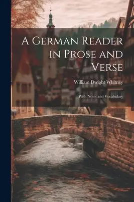 Nemecká čítanka v próze a veršoch: S poznámkami a slovnou zásobou - A German Reader in Prose and Verse: With Notes and Vocabulary
