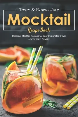 Kniha receptov na chutné a zodpovedné koktaily: Kniha receptov na chutné mocktailové nápoje pre vášho povereného vodiča - Tasty & Responsible Mocktail Recipe Book: Delicious Mocktail Recipes for Your Designated Driver