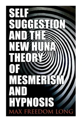 Autosugescia a nová teória Huna o mesmerizme a hypnóze - Self-Suggestion and the New Huna Theory of Mesmerism and Hypnosis