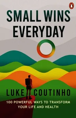 Malé víťazstvá každý deň: 100 mocných spôsobov, ako zmeniť svoj život a zdravie - Small Wins Every Day: 100 Powerful Ways to Transform Your Life and Health