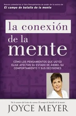 La Conexin de la Mente: Cmo Los Pensamientos Que Usted Elige Afectan Su Estado de nimo, Su Comportamiento Y Sus Decisiones
