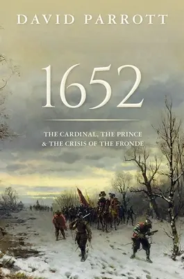 1652: Kardinál, princ a kríza „Fronde - 1652: The Cardinal, the Prince, and the Crisis of the 'Fronde'