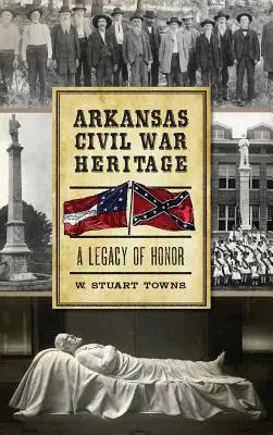 Dedičstvo občianskej vojny v Arkansase: Dedičstvo cti - Arkansas Civil War Heritage: A Legacy of Honor